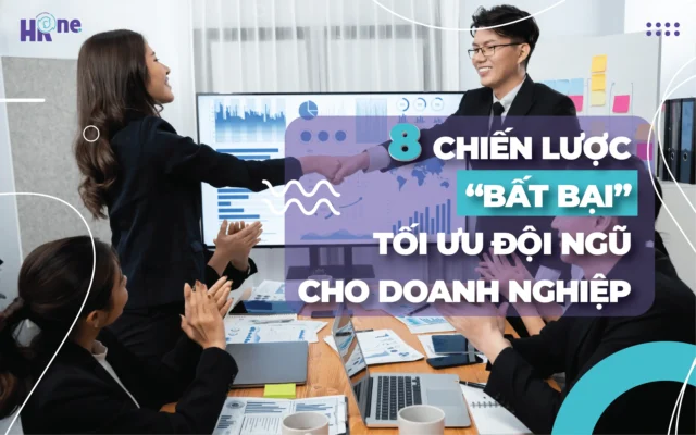 8 chiến lược tối ưu đội ngũ cho doanh nghiệp vừa và nhỏ